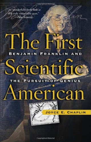 The First Scientific American Benjamin Franklin And The Pursuit Of Genius Joyce Chaplin