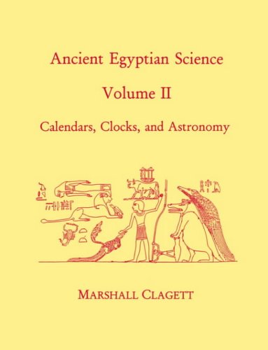 Ancient Egyptian Science A Source Book Volume Two Calendars Clocks And Astronomy Marshall Clagett