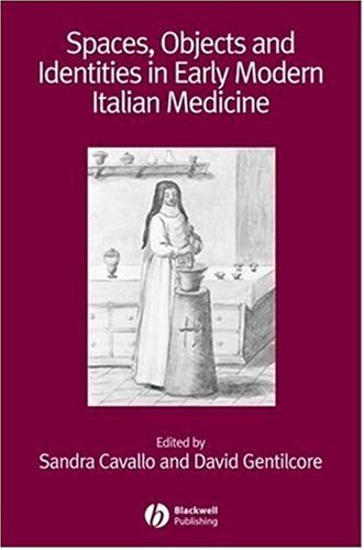 Spaces Objects And Identities In Early Modern Italian Medicine Sandra Cavallo
