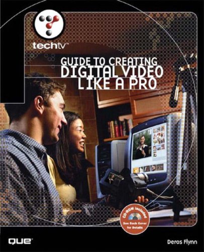 Techtvs Guide To Creating Digital Video Like A Pro 1st Deras Flynn