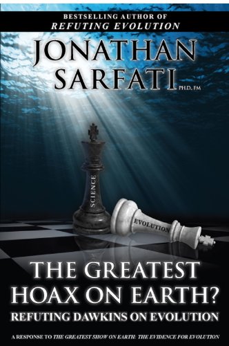 The Greatest Hoax On Earth Refuting Dawkins On Evolution First Jonathan Sarfati Phd