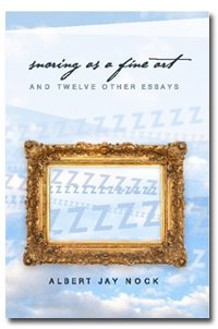 Snoring As A Fine Art And Twelve Other Essays Albert Jay Nock
