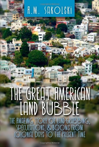 The Great American Land Bubble Am Sakolski