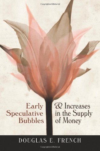 Early Speculative Bubbles Increases In The Money Supply 2nd Douglas E French