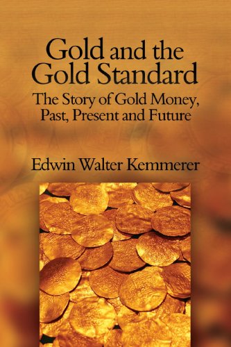 Gold And The Gold Standard The Story Of Gold Money Past Present And Future Edwin Walter Kemmerer