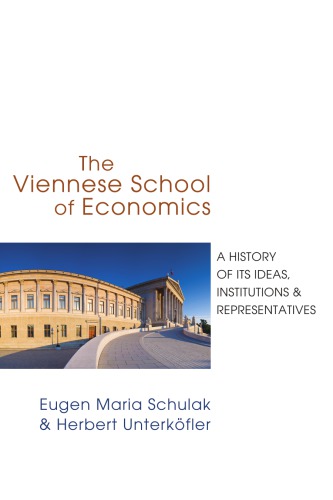 The Viennese School Of Economics A History Of Its Ideas Proponents And Institutions Draft Eugenmaria Schulak