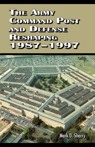 The Army Command Post And Defense Reshaping 19871997 Sherry