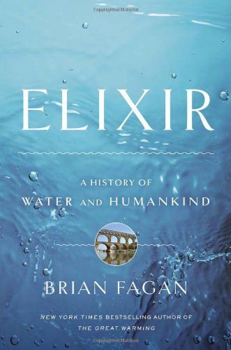 Elixir A History Of Water And Humankind First Us Edition Brian Fagan
