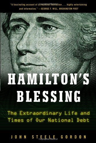 Hamiltons Blessing The Extraordinary Life And Times Of Our National Debt Revised Edition Rev Upd John Steele Gordon