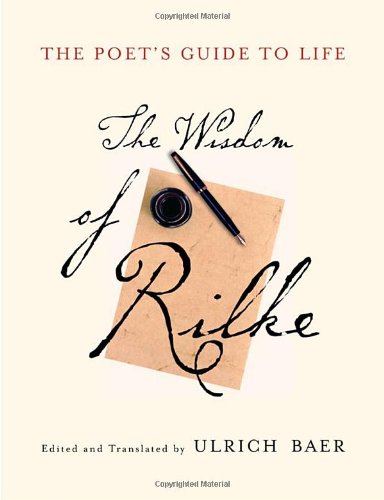 The Poets Guide To Life The Wisdom Of Rilke Rainer Maria Rilke