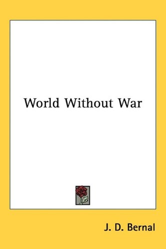 World Without War J D Bernal