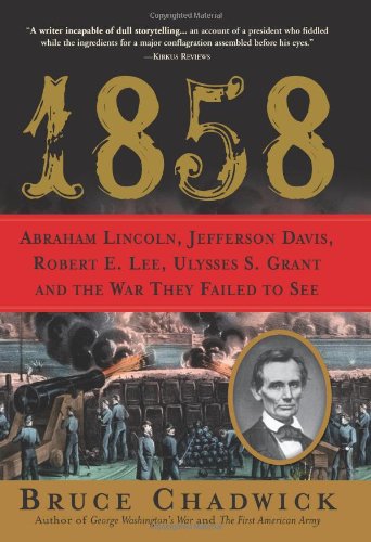 1858 Abraham Lincoln Jefferson Davis Robert E Lee Ulysses S Grant And The War They Failed To See 1st Edition Bruce Chadwick