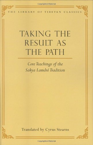 Taking The Result As The Path Core Teachings Of The Sakya Lamdre Tradition 1st Edition Cyrus Stearns