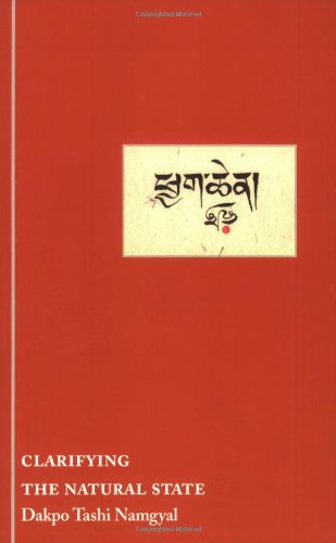 Clarifying The Natural State A Principal Guidance Manual For Mahamudra Dakpo Tashi Namgyal