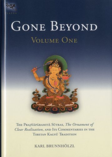 Gone Beyond The Prajnaparamita Sutras The Ornament Of Clear Realization And Its Commentaries In The Tibetan Kagyu Tradition Volume 1 Karl Brunnholzl