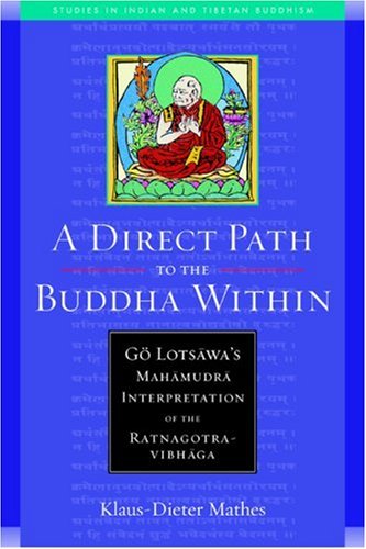 A Direct Path To The Buddha Within Go Lotsawas Mahamudra Interpretation Of The Ratnagotravibhaga Klausdieter Mathes