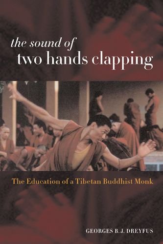 The Sound Of Two Hands Clapping The Education Of A Tibetan Buddhist Monk 1st Edition Georges Bj Dreyfus