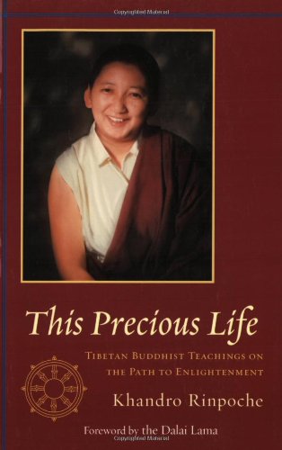 This Precious Life Tibetan Buddhist Teachings On The Path To Enlightenment Khandro Rinpoche