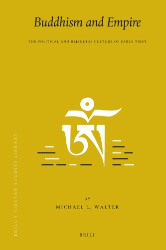 Buddhism And Empire The Political And Religious Culture Of Early Tibet Michael L Walter