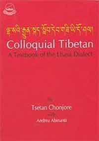 Colloquial Tibetan A Textbook Of The Lhasa Dialect Bilingual Tsetan Chonjore