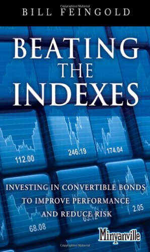 Beating The Indexes Investing In Convertible Bonds To Improve Performance And Reduce Risk 1st Edition Bill Feingold