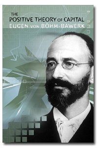 The Positive Theory Of Capital Eugen Von Boehmbawerk