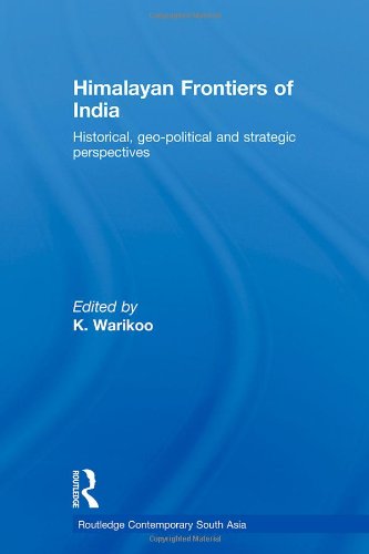 Himalayan Frontiers Of India Historical Geopolitical And Strategic Perspectives 1st Edition K Warikoo
