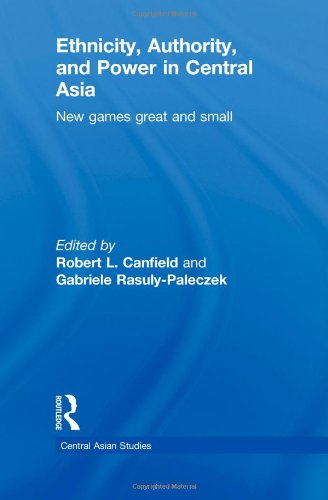Ethnicity Authority And Power In Central Asia New Games Great And Small 1st Edition Robert L Canfield