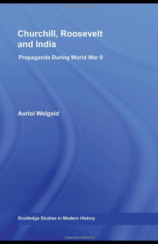 Churchill Roosevelt And India Propaganda During World War Ii 1st Edition Auriol Weigold