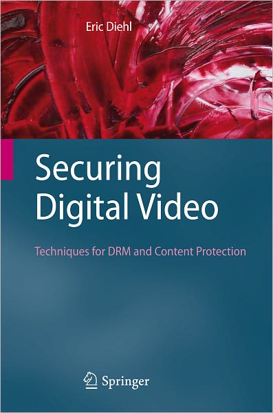 Securing Digital Video Techniques For Drm And Content Protection 2012th Edition Eric Diehl