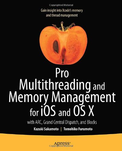 Pro Multithreading And Memory Management For Ios And Os X With Arc Grand Central Dispatch And Blocks 1st Edition Kazuki Sakamoto