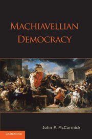 Machiavellian Democracy 1st Edition John P Mccormick