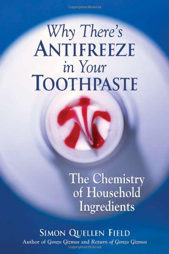 Why Theres Antifreeze In Your Toothpaste The Chemistry Of Household Ingredients Simon Quellen Field