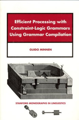 Efficient Processing With Constraintlogic Grammars Using Grammar Compilation Guido Minnen