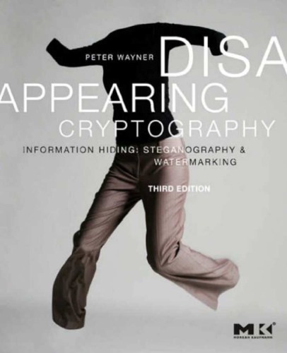 Disappearing Cryptography Information Hiding Steganography Watermarking 3ed Wayner P