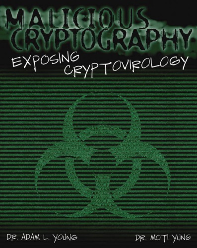 Malicious Cryptography Exposing Cryptovirology Young A Yung M