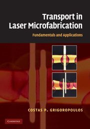 Transport In Laser Microfabrication Fundamentals And Applications 1st Edition Costas P Grigoropoulos