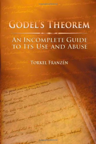 Godels Theorem An Incomplete Guide To Its Use And Abuse Torkel Franzn
