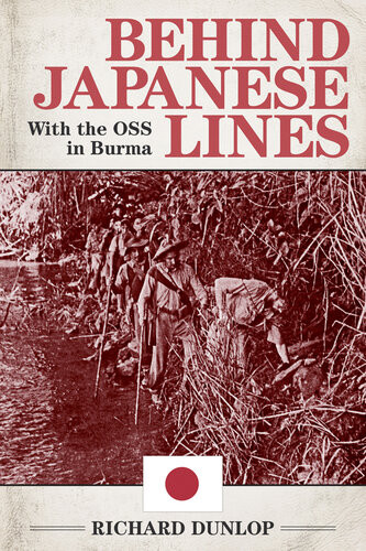 Behind Japanese Lines With The Oss In Burma Richard Dunlop
