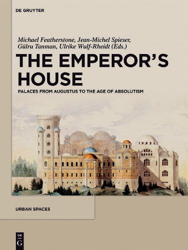 The Emperors House Palaces From Augustus To The Age Of Absolutism Michael Featherstone Jeanmichel Spieser Glru Tanman Ulrike Wulfrheidt