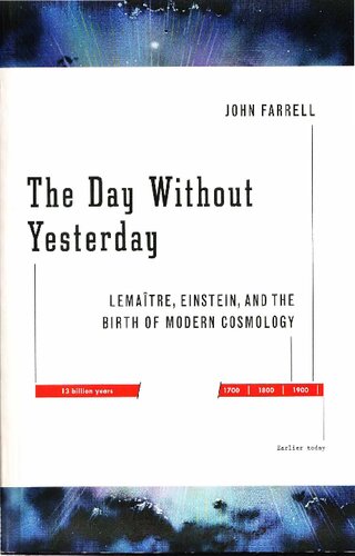 The Day Without Yesterday Lematre Einstein And The Birth Of Modern Cosmology John Farrell