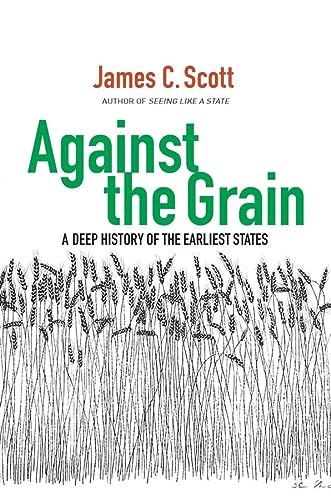 Against The Grain A Deep History Of The Earliest States 1st Edition James C Scott