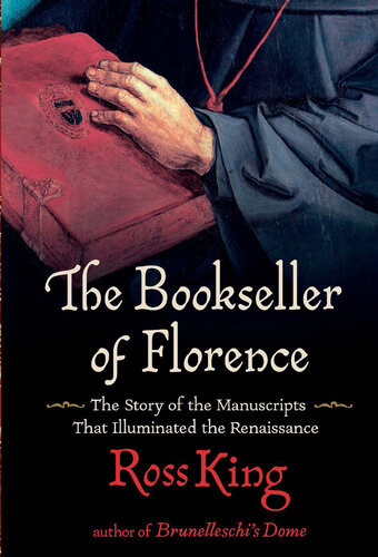 The Bookseller Of Florence The Story Of The Manuscripts That Illuminated The Renaissance Ross King