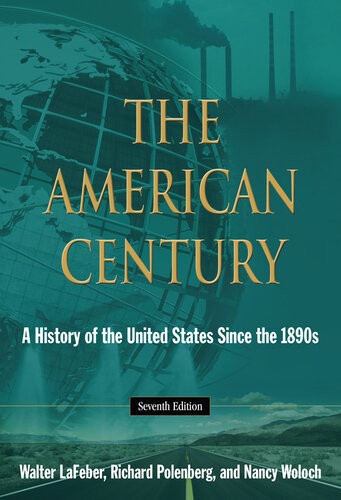 The American Century A History Of The United States Since The 1890s 7th Edition Walter Lafeber