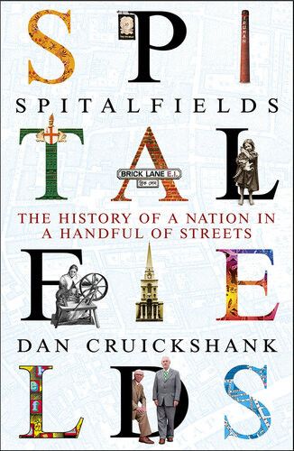 Spitalfields The History Of A Nation In A Handful Of Streets Dan Cruickshank