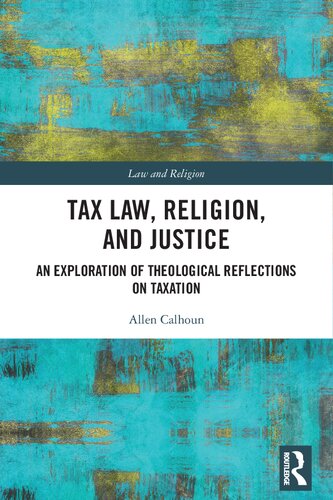 Tax Law Religion And Justice An Exploration Of Theological Refections On Taxation Allen Calhoun
