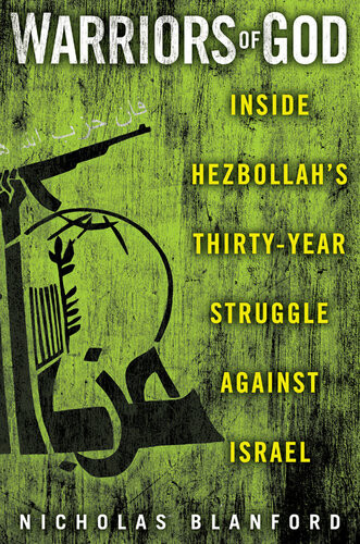 Warriors Of God Inside Hezbollahs Thirtyyear Struggle Against Israel 2011 Nicholas Blanford