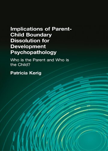 Implications Of Parentchild Boundary Dissolution For Developmental Psychopathology Who Is The Parent And Who Is The Child Patricia K Kerig