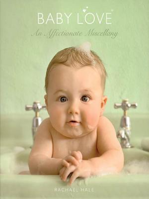 Baby Love An Affectionate Miscellany Rachael Hale Hale Rachael