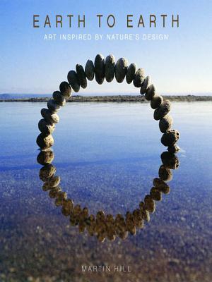 Earth To Earth Art Inspired By Natures Design Martin Hill Pq Blackwell